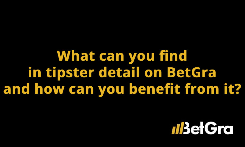 What can you find in tipster detail on BetGra and how can you benefit from it?