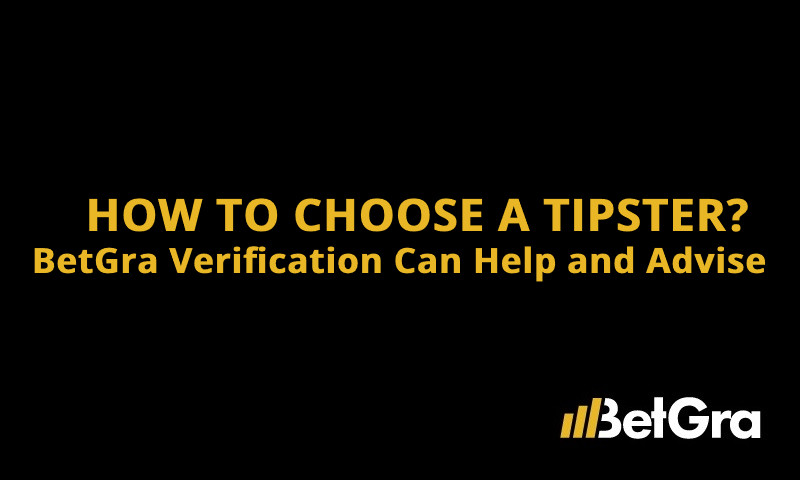 How to Choose a Tipster? BetGra Verification Can Help and Advise