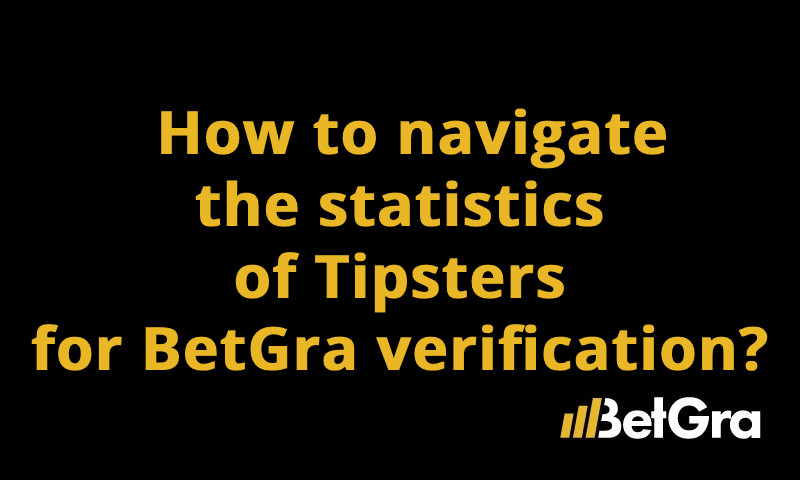 How to navigate the statistics of Tipsters for BetGra verification?